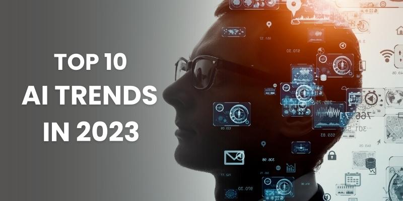 Top 10 AI Trends of 2023