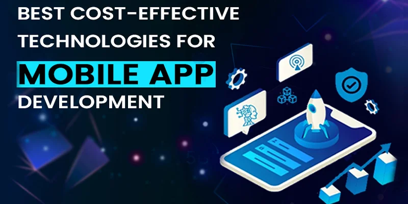 Best Cost-Effective Technologies for Mobile App Development