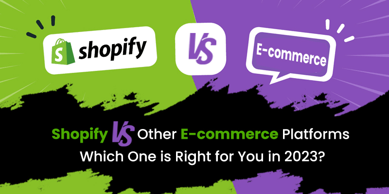 Shopify vs. Other E-commerce Platforms: Which One is Right for You in 2023?